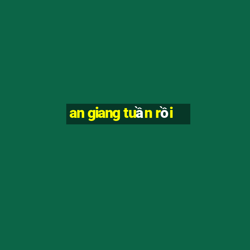 an giang tuần rồi