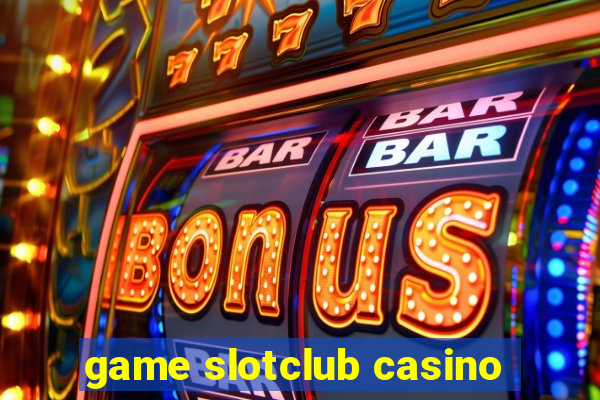 game slotclub casino