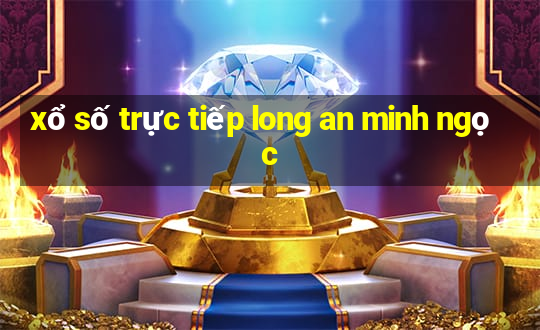 xổ số trực tiếp long an minh ngọc