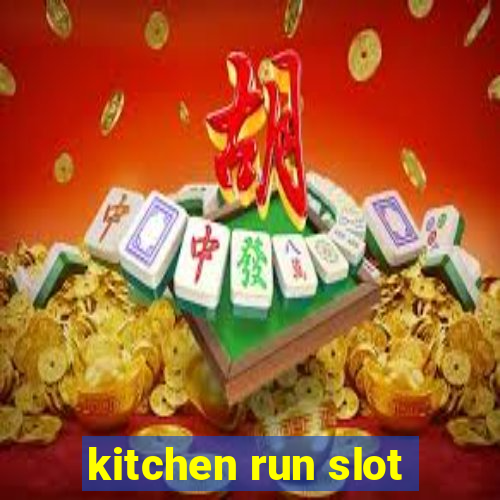 kitchen run slot