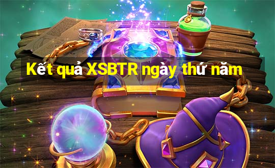 Kết quả XSBTR ngày thứ năm