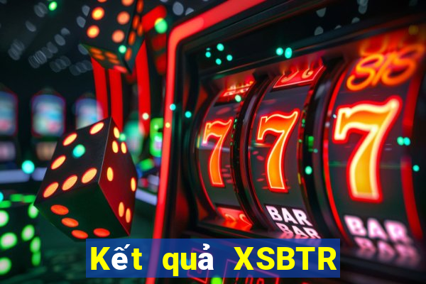 Kết quả XSBTR ngày thứ năm