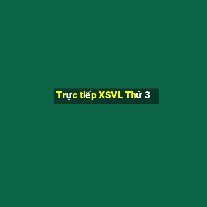 Trực tiếp XSVL Thứ 3