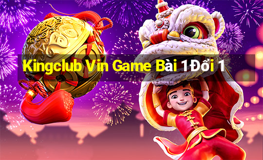 Kingclub Vin Game Bài 1 Đổi 1