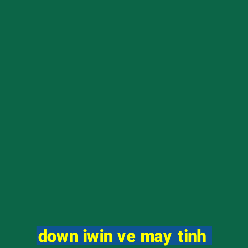 down iwin ve may tinh