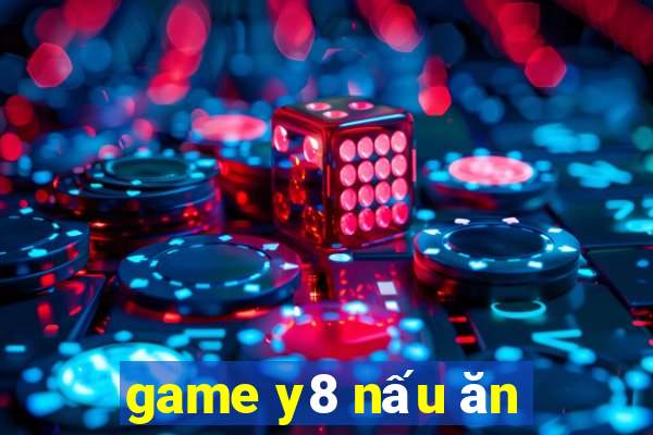 game y8 nấu ăn