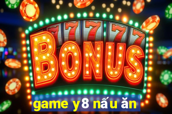 game y8 nấu ăn