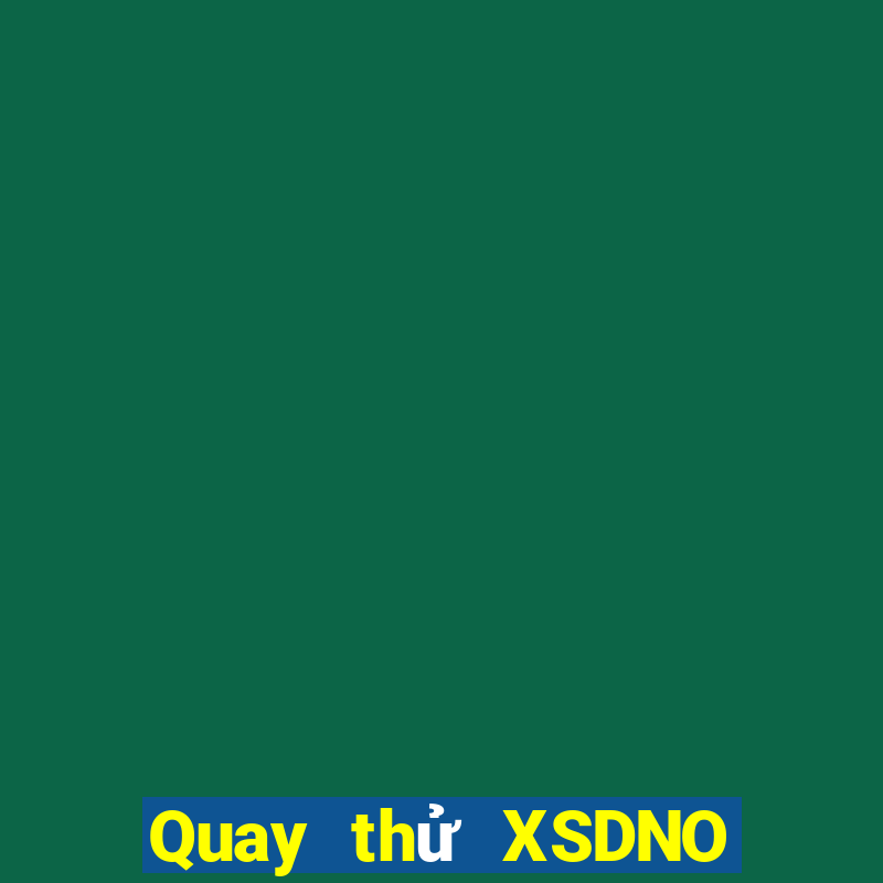 Quay thử XSDNO hôm nay