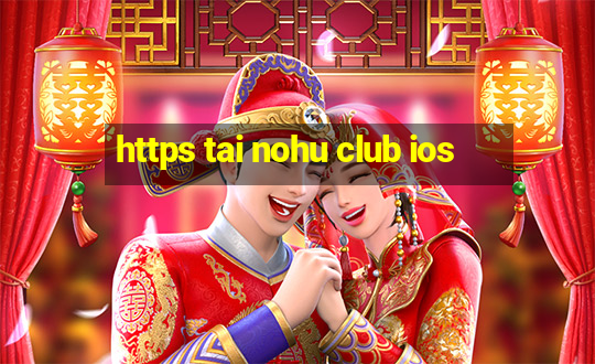 https tai nohu club ios