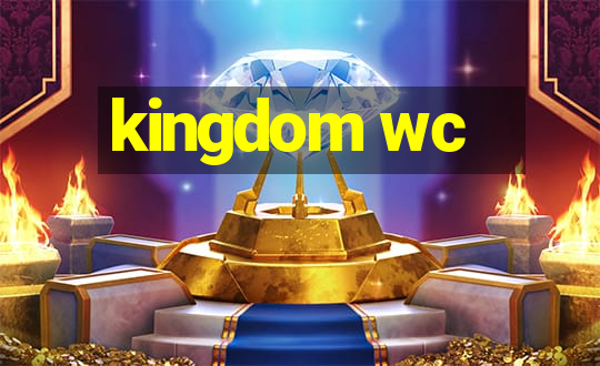 kingdom wc