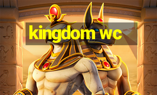 kingdom wc