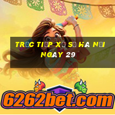 Trực tiếp Xổ Số hà nội ngày 29