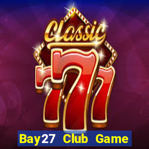 Bay27 Club Game Bài Ăn Tiền