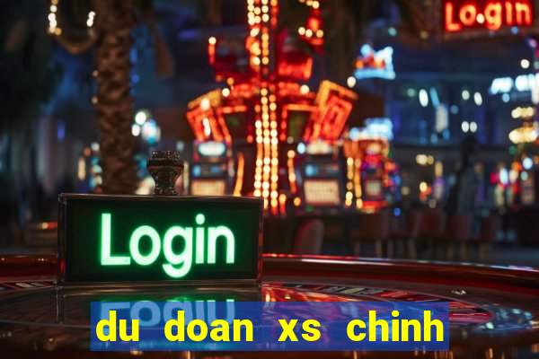 du doan xs chinh xac nhat