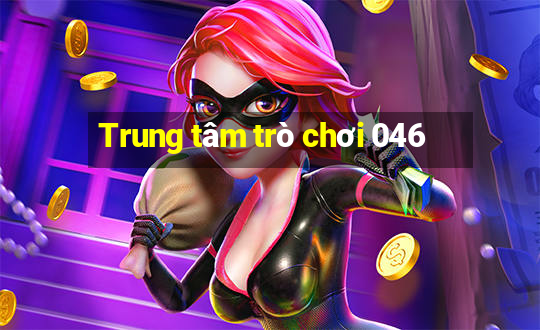 Trung tâm trò chơi 046