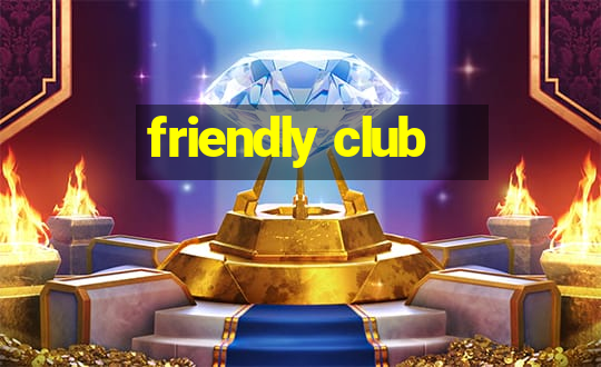 friendly club