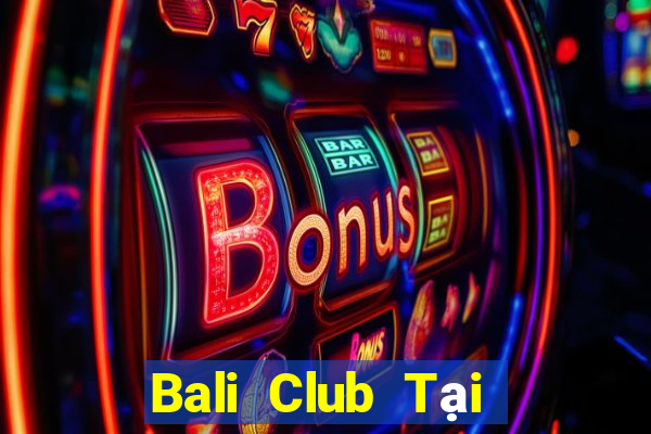 Bali Club Tại Game Bài B52 Đổi Thưởng