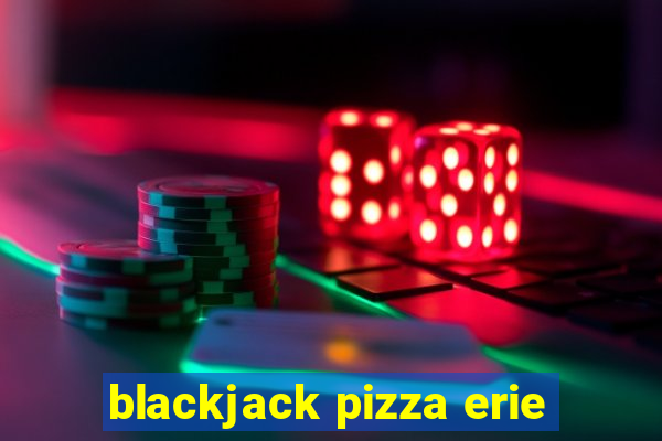 blackjack pizza erie