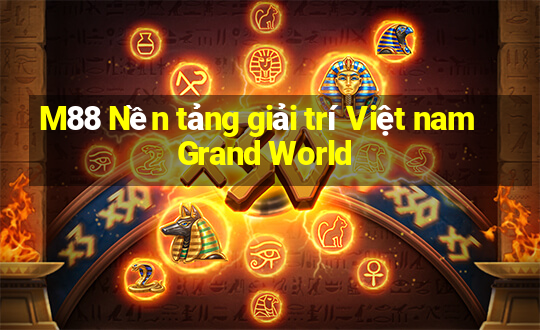 M88 Nền tảng giải trí Việt nam Grand World