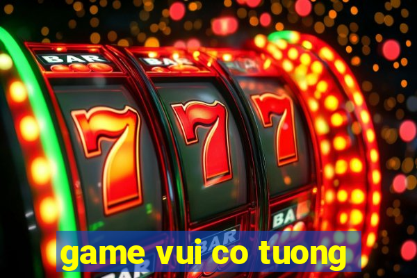 game vui co tuong