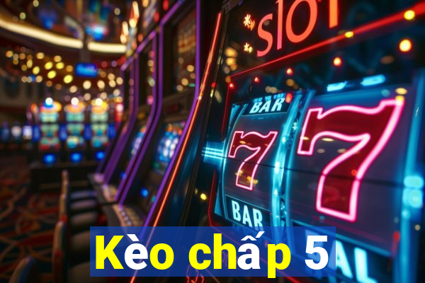 Kèo chấp 5