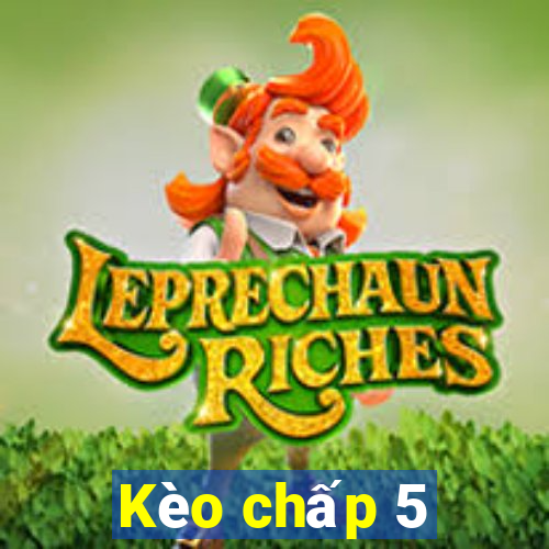 Kèo chấp 5