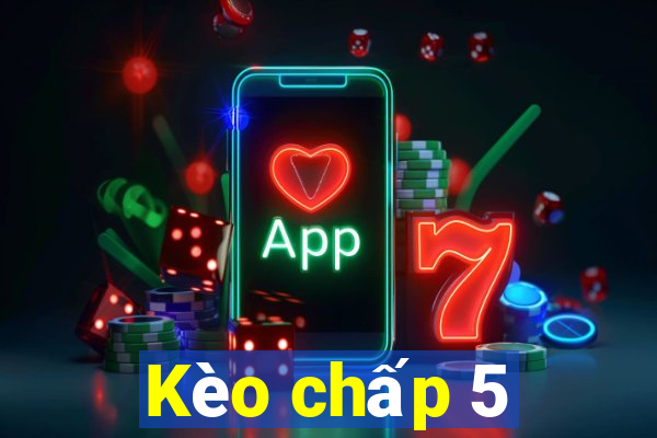 Kèo chấp 5