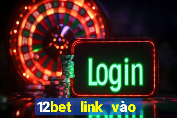 12bet link vào 12bet mới nhất không bị chặn