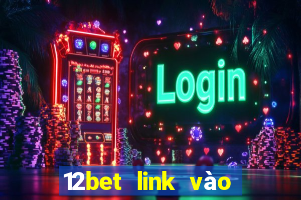 12bet link vào 12bet mới nhất không bị chặn