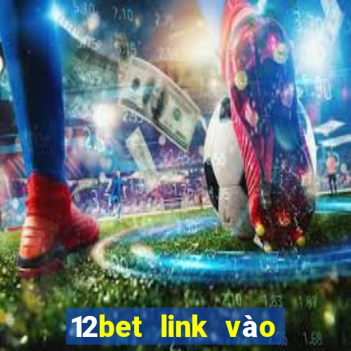 12bet link vào 12bet mới nhất không bị chặn