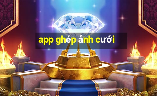 app ghép ảnh cưới