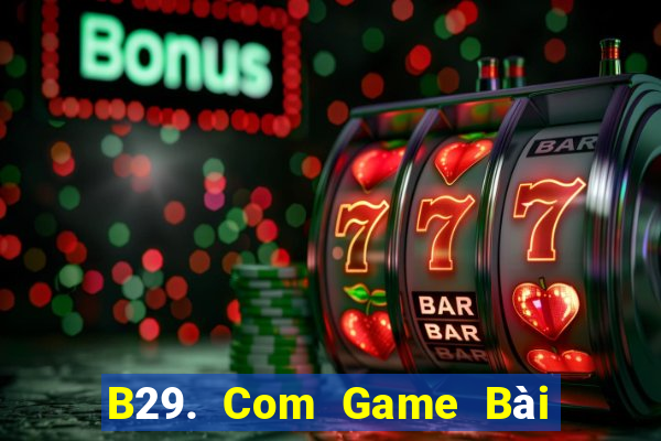 B29. Com Game Bài Uống Rượu