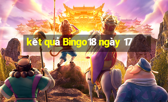 kết quả Bingo18 ngày 17