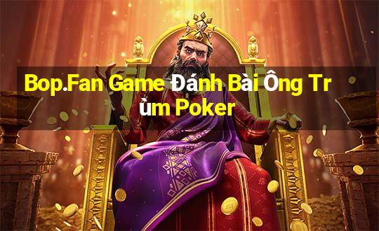 Bop.Fan Game Đánh Bài Ông Trùm Poker