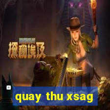 quay thu xsag