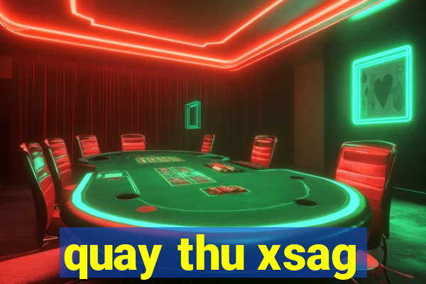 quay thu xsag