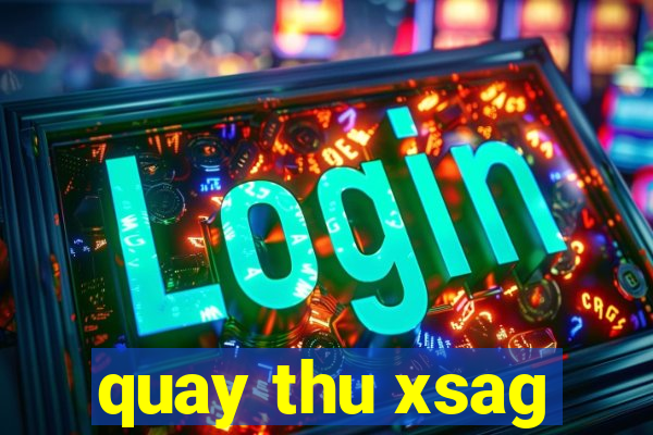 quay thu xsag