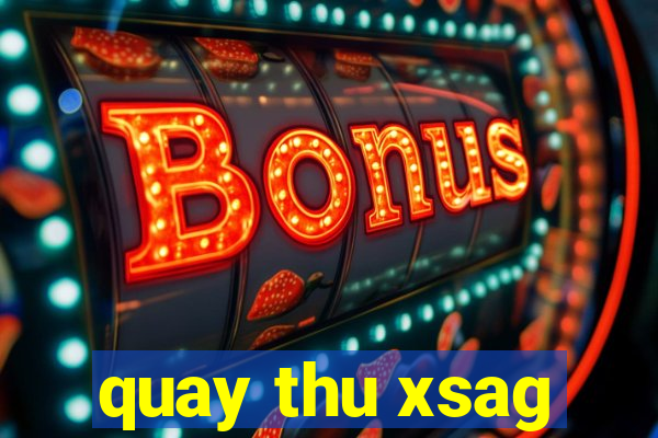 quay thu xsag