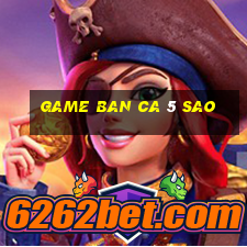 game ban ca 5 sao