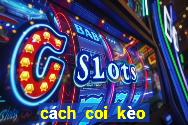 cách coi kèo bóng đá