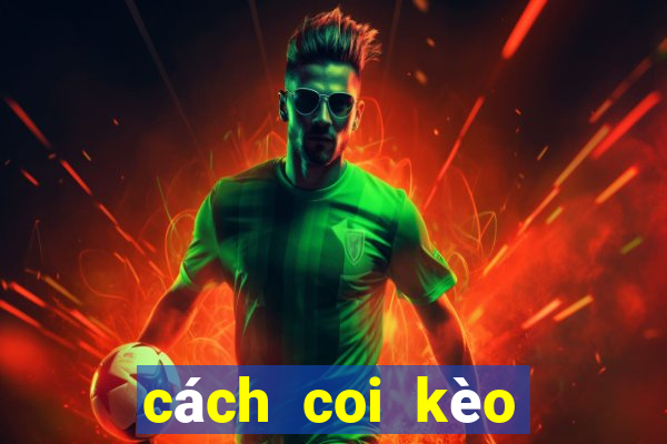 cách coi kèo bóng đá