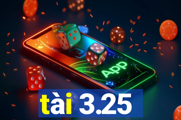 tài 3.25