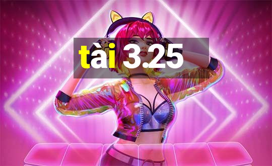 tài 3.25