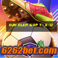 sun clan hop t㠩 xỉu