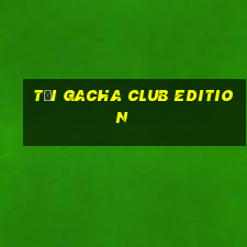 tải gacha club edition