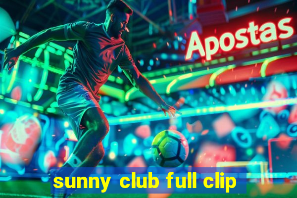 sunny club full clip