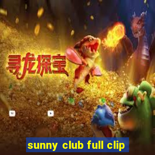 sunny club full clip