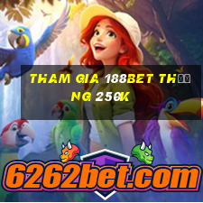 Tham gia 188Bet Thưởng 250k