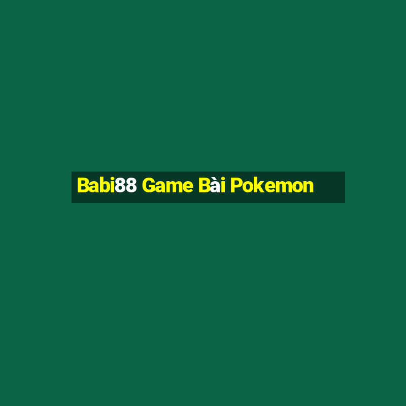 Babi88 Game Bài Pokemon