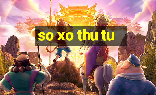 so xo thu tu